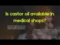 Is castor oil available in medical shops Where do we get castor oil
