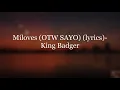 Miloves (OTW SAYO) (Lyrics) - King Badger