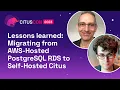 Lessons learned Migrating from AWS-Hosted PostgreSQL RDS to Self-Hosted Citus Citus Con 2023
