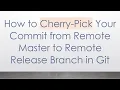 How to Cherry-Pick Your Commit from Remote Master to Remote Release Branch in Git