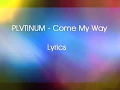 Download Lagu PLVTINUM - Come My Way Lyrics
