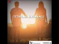 Lirik lagu tetaplah bersamaku(lyrics video)