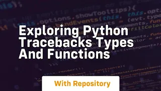 Exploring Python Tracebacks Types and Functions