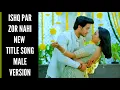 Download Lagu Ishq Par Zor Nahi New Title Song | Male Version