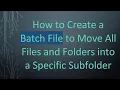 How to Create a Batch File to Move All Files and Folders into a Specific Subfolder