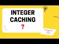 Java Interview Question Integer Caching Explained
