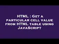 HTML Get a particular cell value from HTML table using JavaScript