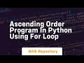 ascending order program in python using for loop