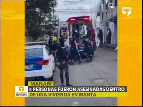 4 personas fueron asesinadas dentro de una vivienda en Manta