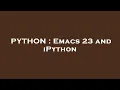 PYTHON Emacs 23 and iPython