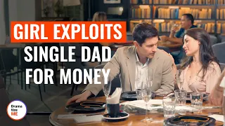 girl exploits single dad for money dramatizeme