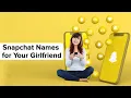 100 Snapchat Names for Your Girlfriend with Meaning Cool Sexy Funny Creative