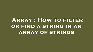 Array How to filter or find a string in an array of strings