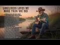 Download Lagu Loneliness Loves Me More Than You Did – Relaxing Country Ballads Full Album