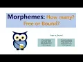 Morphemes How many Free or bound