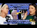Getting Emotional Over Our 300th Episode + Photographer Gets Called OUT For Her AI Editing (300)