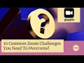Zoom-10 common challenges their solutions