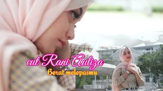 cut rani auliza berat melepasmu official music video 