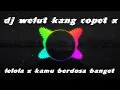 Download Lagu DJ Welut Kang Copet Kelola X Kamu Berdosa Banget DJ Desa