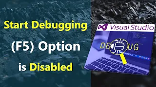 Fixed Start Debugging Option is Disabled in Visual Studio F5 or Start Debugging is Greyed Out