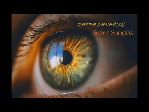 Download MP3 sezer sarıgöz     - BAKMA BANA ÖYLE-