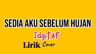 Sedia Aku Sebelum Hujan - Idgitaf (Lirik) Ku yang lama di sini menjagamu tak patah hati
