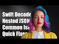Swift Decodable Not Working for Nested JSON Objects Common Issues Fixes
