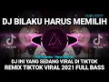 Download Lagu DJ BILAKU HARUS MEMILIH | DJ INI YANG SEDANG VIRAL DI TIKTOK
