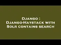 Django Django-Haystack with Solr contains search