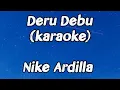 Nike Ardilla - Deru Debu (karaoke)