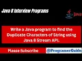 Write a Java program to find the Duplicate Characters of String using Java 8 Stream API