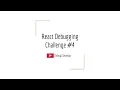 React Debugging Challenge - Deconstructed