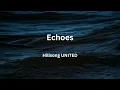 Echoes - Hillsong UNITED - Lyrics