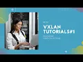 VxLAN Technical Essentials Step by Step Tutorial 1