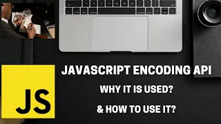Learn How to use JavaScript Encoding API
