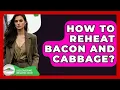 How To Reheat Bacon And Cabbage - Discovering Ireland Now