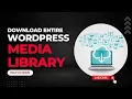 How to Download Your Entire WordPress Media Library