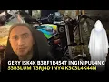 Lagu KISAH VIRAL !  TONTON SEKARANG !. GERY ISKAK B3RF1R454T INGIN PUL4NG 53B3LUM T3RJ4D1NY4 K3C3L4K44N .