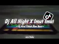 Dj All night X imut imut slow bass Viral Tiktok 2022~Zein fvnky