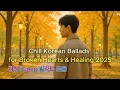 Download Lagu [Full Album] 감성 K-pop 발라드 모음 | Chill Korean Ballads for Broken Hearts \u0026 Healing 2025