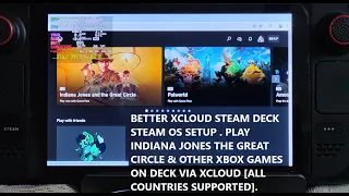 Steam Deck Better xCloud Steam OS Setup Guide Play Indiana Jones Great Circle Other Xbox Games