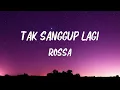 Rossa - Tak Sanggup Lagi (Lyrics )