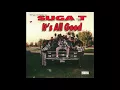 Suga T - I Ain't To Be Fucked With - It's All Good