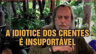A IDIOTICE DOS CRENTES É INSUPORTAVEL