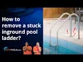 How to remove a stuck inground pool ladder