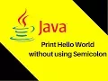 5 4 Java Trick Print Hello World without using Semicolon
