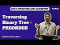Traversing Binary Tree - PREORDER Data Structure and Algorithms Vishal Gupta