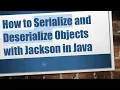 How to Serialize and Deserialize Objects with Jackson in Java