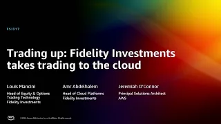 AWS re:Invent 2022 - Trading up: Fidelity Investments takes trading to the cloud (FSI317)