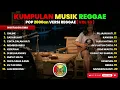 Lagu Reggae Kompilasi Pop 2000an | Nostalgia SMA Bikin galau upgrade jadi chill dan slow | Vol. 53